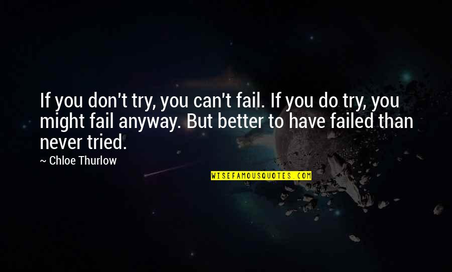 Can't Do Better Quotes By Chloe Thurlow: If you don't try, you can't fail. If