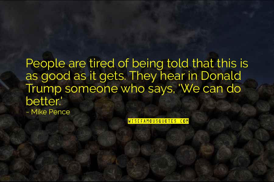 Can't Do Better Quotes By Mike Pence: People are tired of being told that this