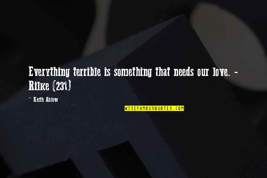 Cant Force Quotes By Keith Ablow: Everything terrible is something that needs our love.