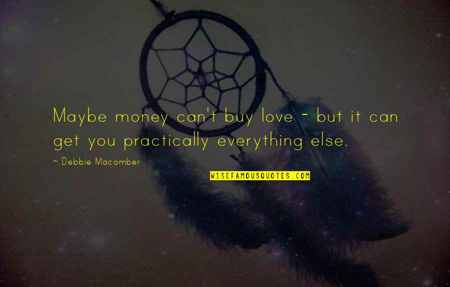 Can't Get Love Quotes By Debbie Macomber: Maybe money can't buy love - but it