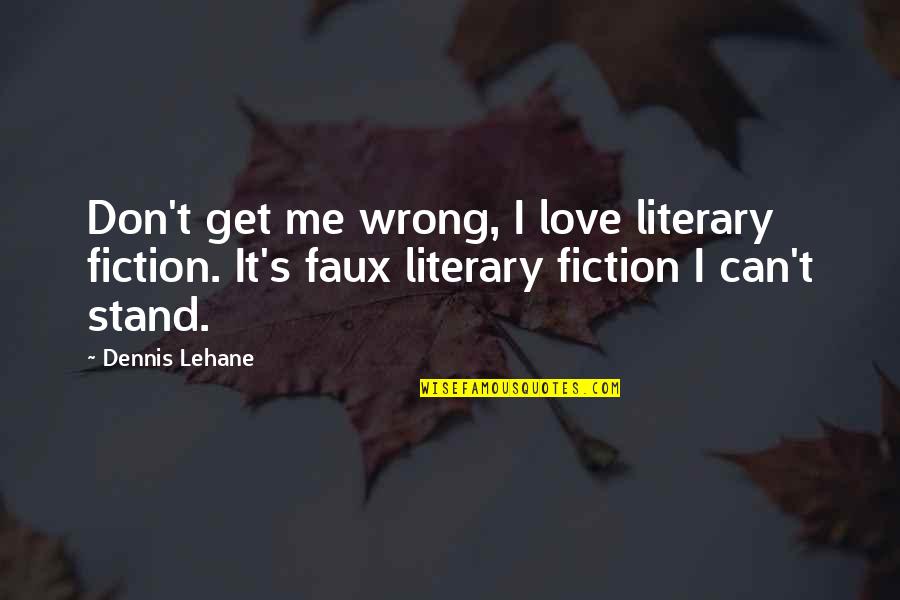 Can't Get Love Quotes By Dennis Lehane: Don't get me wrong, I love literary fiction.