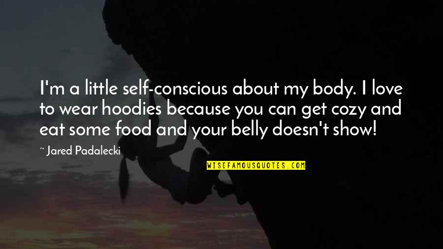 Can't Get Love Quotes By Jared Padalecki: I'm a little self-conscious about my body. I