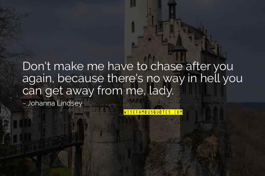 Can't Get Love Quotes By Johanna Lindsey: Don't make me have to chase after you