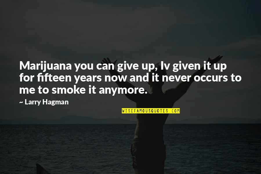 Can't Give Up Now Quotes By Larry Hagman: Marijuana you can give up, Iv given it