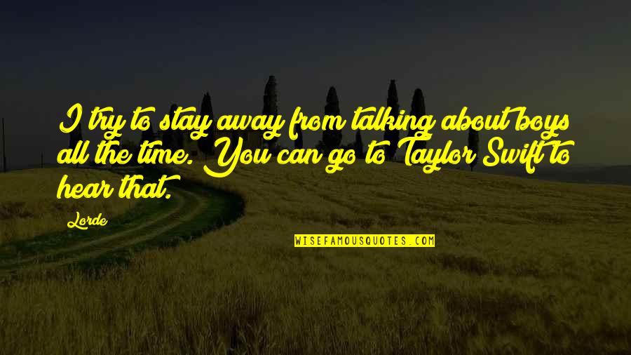 Can't Go Away Quotes By Lorde: I try to stay away from talking about