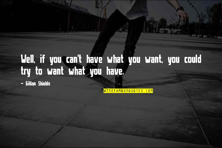 Can't Have What You Want Quotes By Gillian Shields: Well, if you can't have what you want,