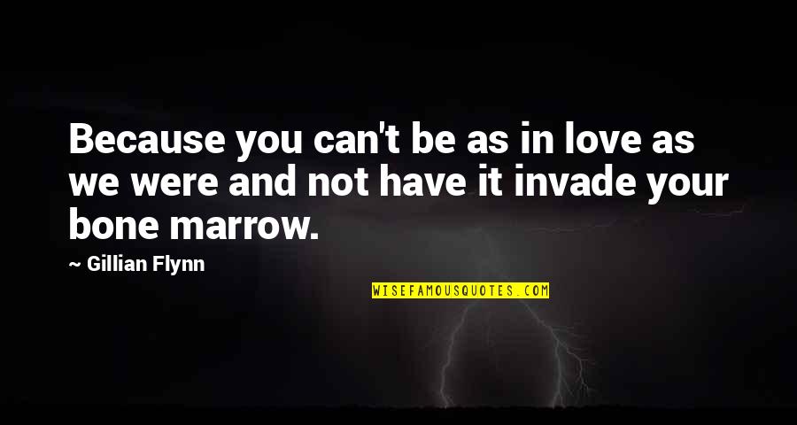 Can't Have You Love Quotes By Gillian Flynn: Because you can't be as in love as