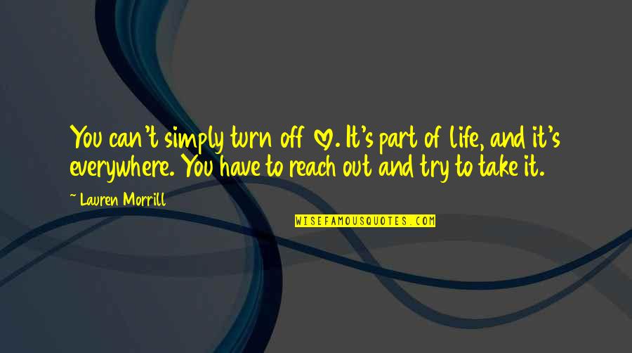 Can't Have You Love Quotes By Lauren Morrill: You can't simply turn off love. It's part