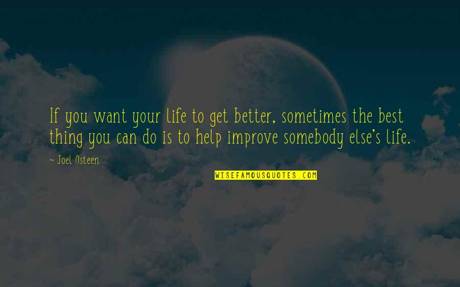 Can't Help Others Quotes By Joel Osteen: If you want your life to get better,