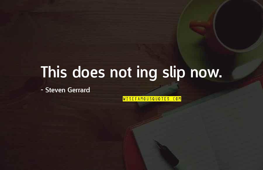 Cant Hurt Me Quote Quotes By Steven Gerrard: This does not ing slip now.