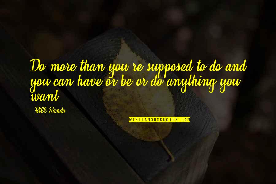 Cant Predict The Future Quotes By Bill Sands: Do more than you're supposed to do and