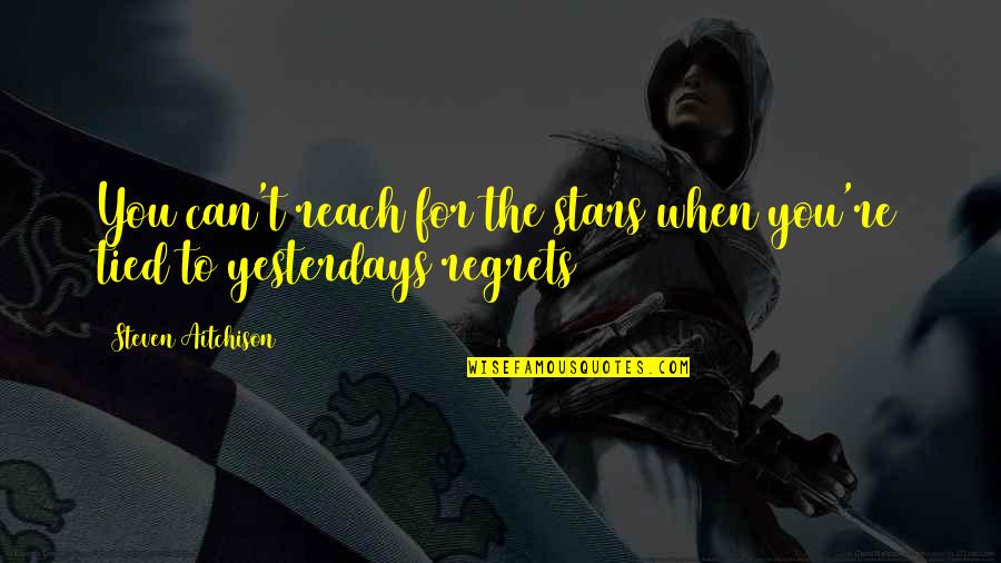 Can't Reach You Quotes By Steven Aitchison: You can't reach for the stars when you're