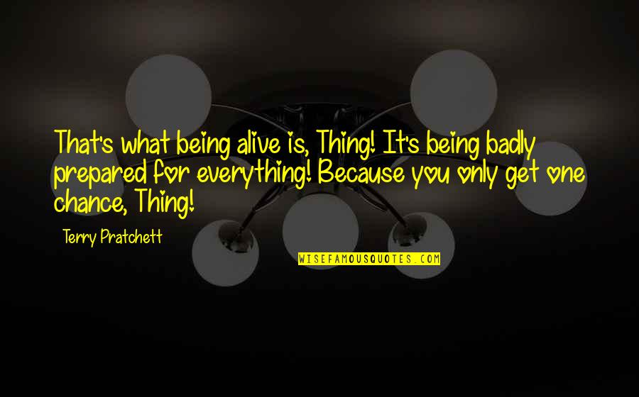 Can't See Haters Quotes By Terry Pratchett: That's what being alive is, Thing! It's being