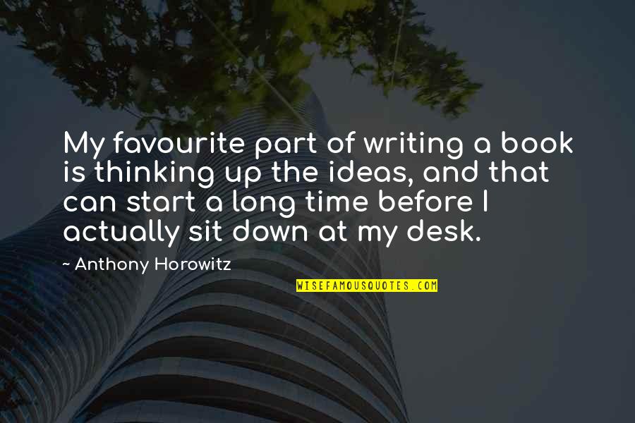 Can't Sit Down Quotes By Anthony Horowitz: My favourite part of writing a book is