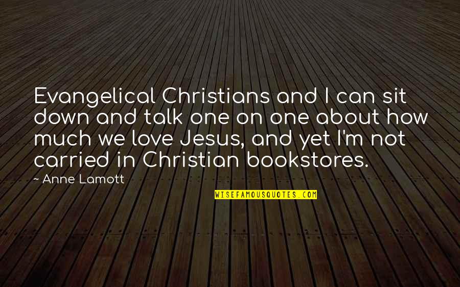 Can't Talk To No One Quotes By Anne Lamott: Evangelical Christians and I can sit down and