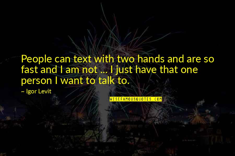 Can't Talk To No One Quotes By Igor Levit: People can text with two hands and are