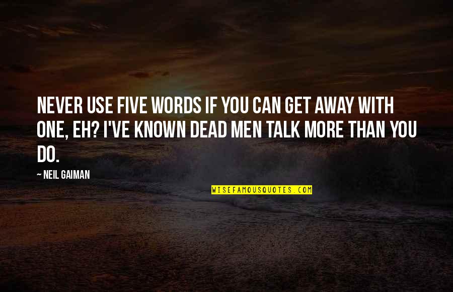 Can't Talk To No One Quotes By Neil Gaiman: Never use five words if you can get