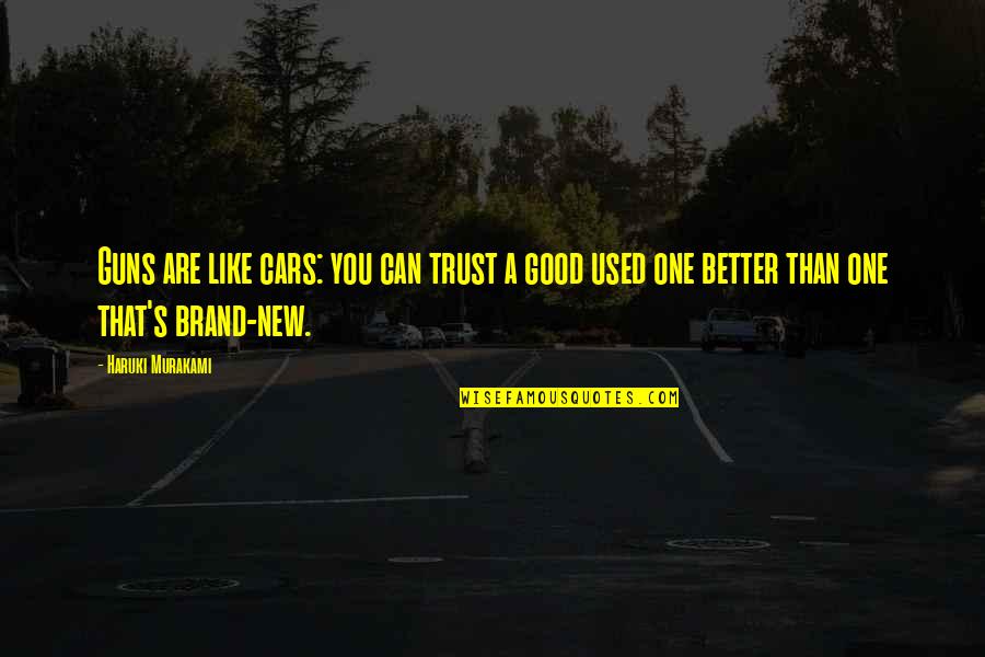 Can't Trust No One Quotes By Haruki Murakami: Guns are like cars: you can trust a