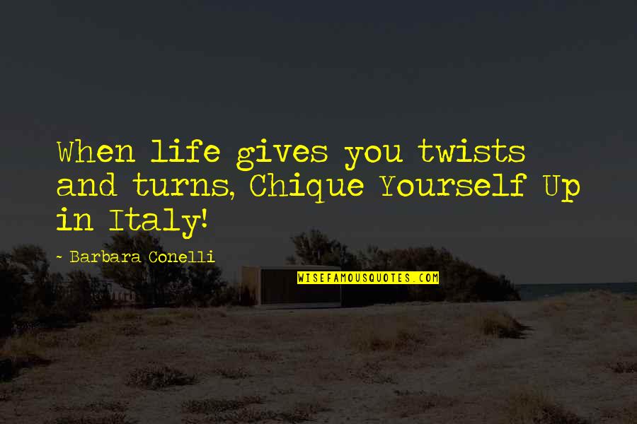 Cantaloupe Quotes By Barbara Conelli: When life gives you twists and turns, Chique