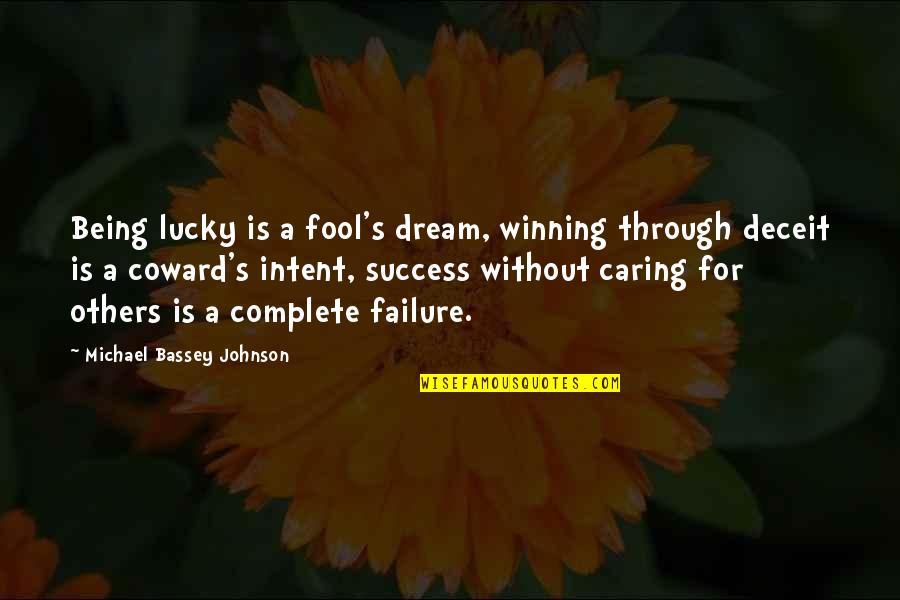 Cantamos Bien Quotes By Michael Bassey Johnson: Being lucky is a fool's dream, winning through