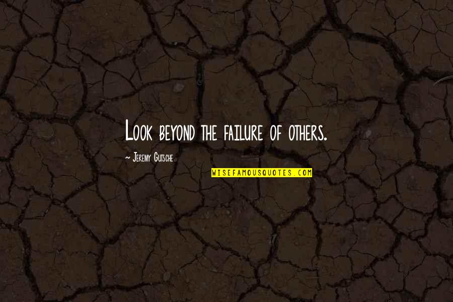 Cantante Quotes By Jeremy Gutsche: Look beyond the failure of others.