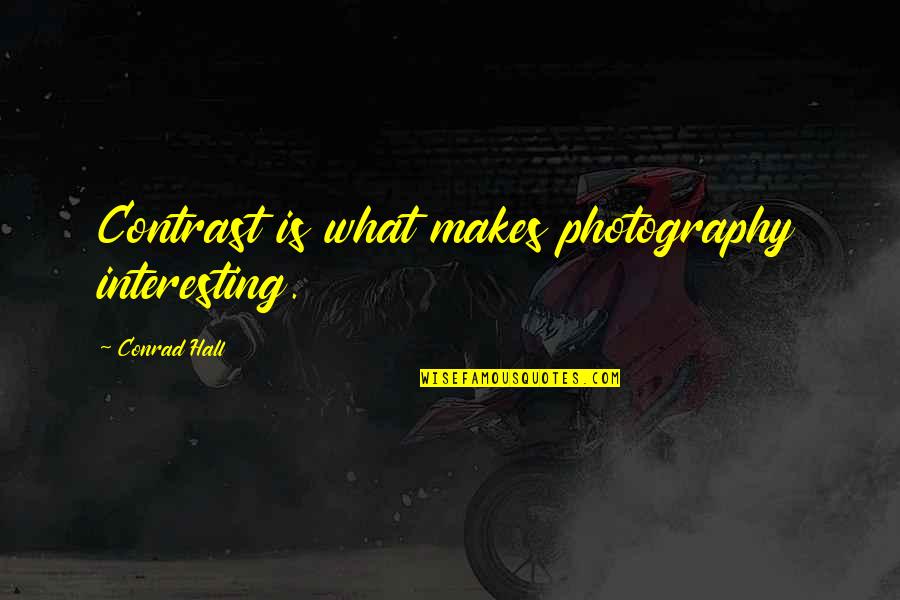 Cantarelli Brazil Quotes By Conrad Hall: Contrast is what makes photography interesting.