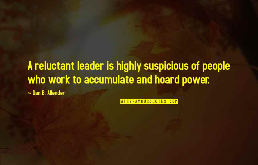 Canterville Quotes By Dan B. Allender: A reluctant leader is highly suspicious of people