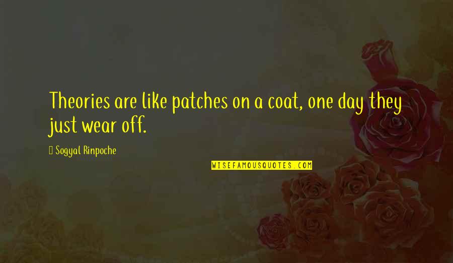 Canticos Youtube Quotes By Sogyal Rinpoche: Theories are like patches on a coat, one