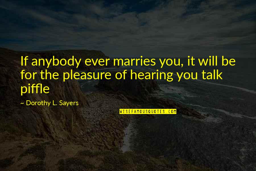 Cantinas Near Quotes By Dorothy L. Sayers: If anybody ever marries you, it will be