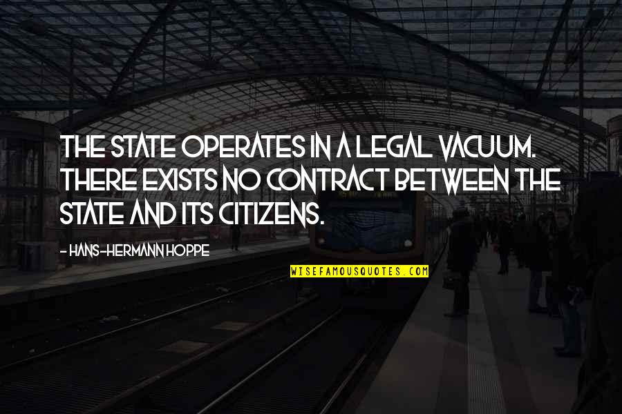 Cantner Saybrook Quotes By Hans-Hermann Hoppe: The state operates in a legal vacuum. There