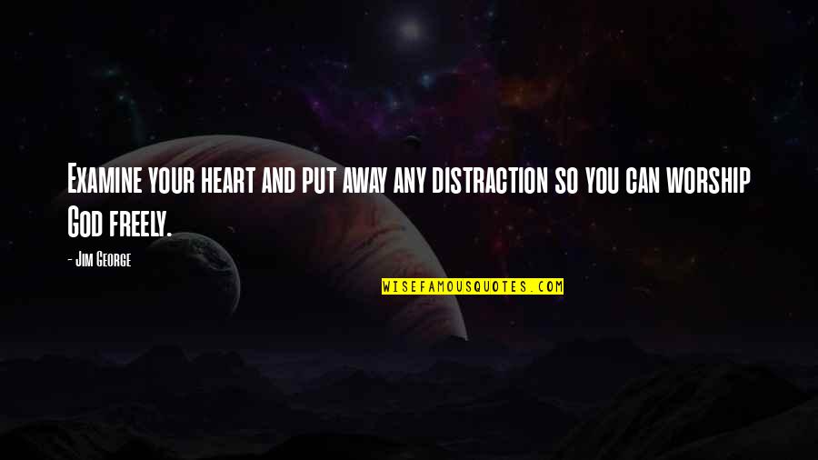 Cantus Quotes By Jim George: Examine your heart and put away any distraction