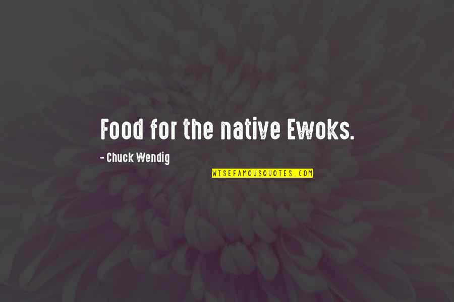 Canuto Berea Quotes By Chuck Wendig: Food for the native Ewoks.