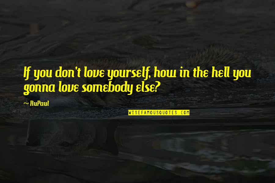 Canuto Berea Quotes By RuPaul: If you don't love yourself, how in the