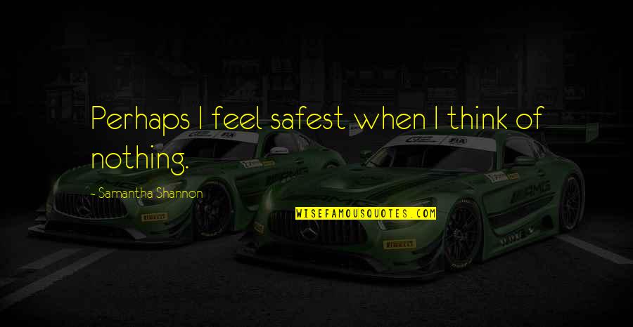 Canuto Berea Quotes By Samantha Shannon: Perhaps I feel safest when I think of