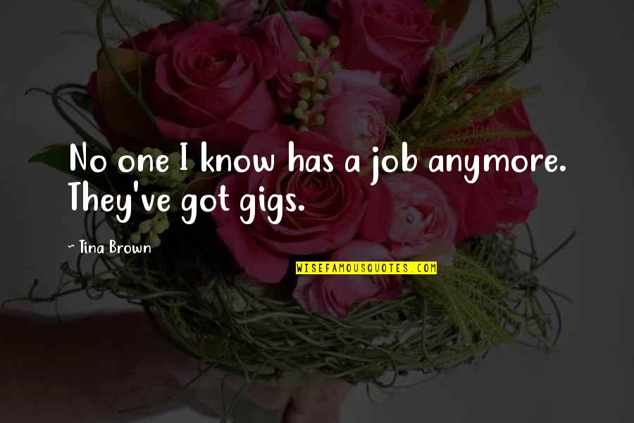 Canuto Berea Quotes By Tina Brown: No one I know has a job anymore.