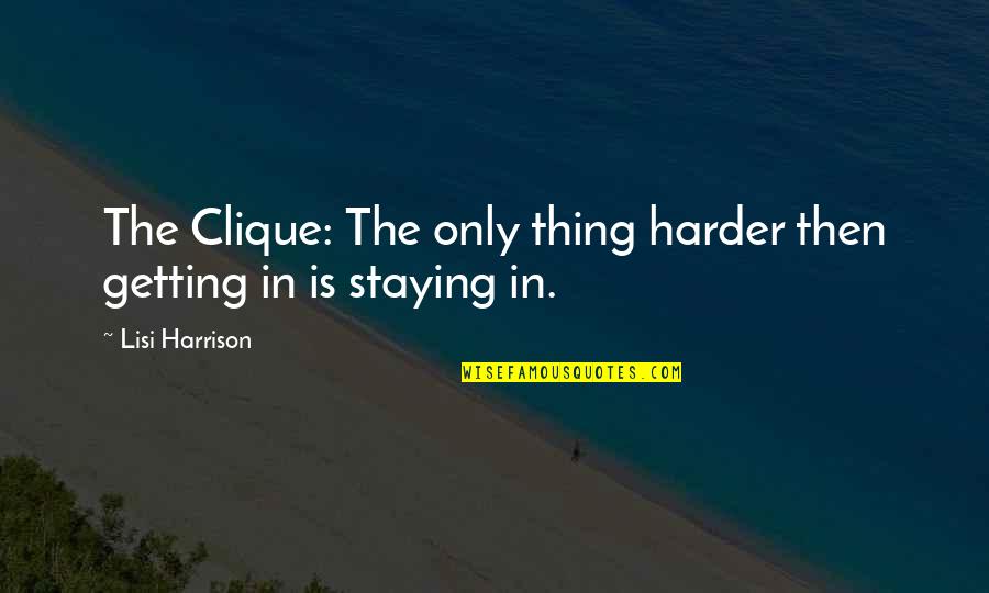 Canyelles 2018 Quotes By Lisi Harrison: The Clique: The only thing harder then getting