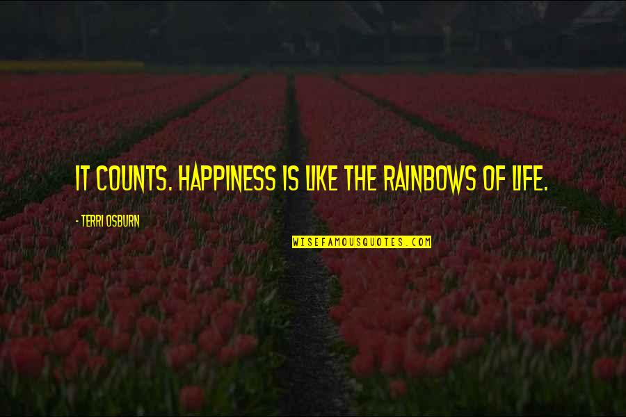 Caowash Quotes By Terri Osburn: It counts. Happiness is like the rainbows of