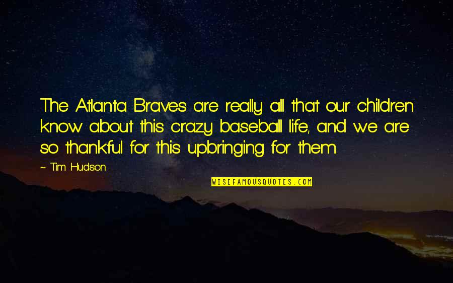 Capabilities And Abilities Quotes By Tim Hudson: The Atlanta Braves are really all that our