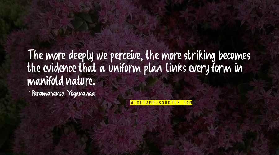 Capataz Significado Quotes By Paramahansa Yogananda: The more deeply we perceive, the more striking