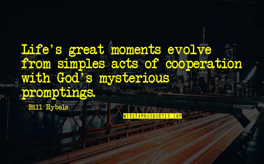 Capellini Primavera Quotes By Bill Hybels: Life's great moments evolve from simples acts of