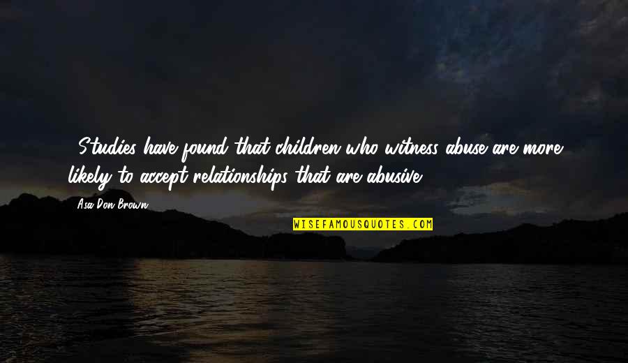 Caperano Quotes By Asa Don Brown: ...Studies have found that children who witness abuse