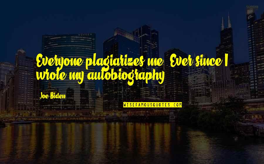 Capewell Loft Quotes By Joe Biden: Everyone plagiarizes me. Ever since I wrote my