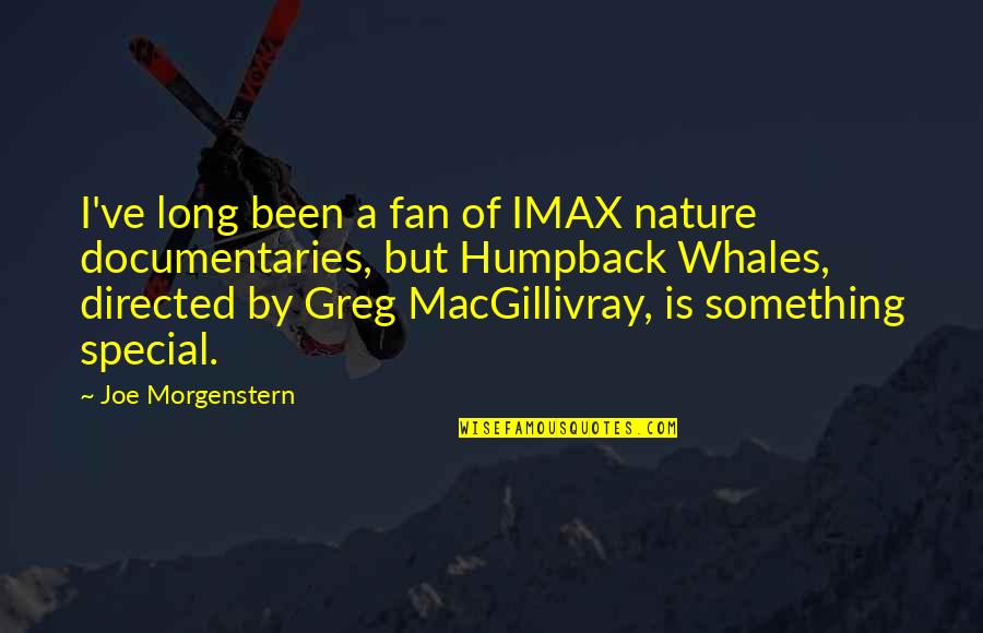 Capex Budget Quotes By Joe Morgenstern: I've long been a fan of IMAX nature