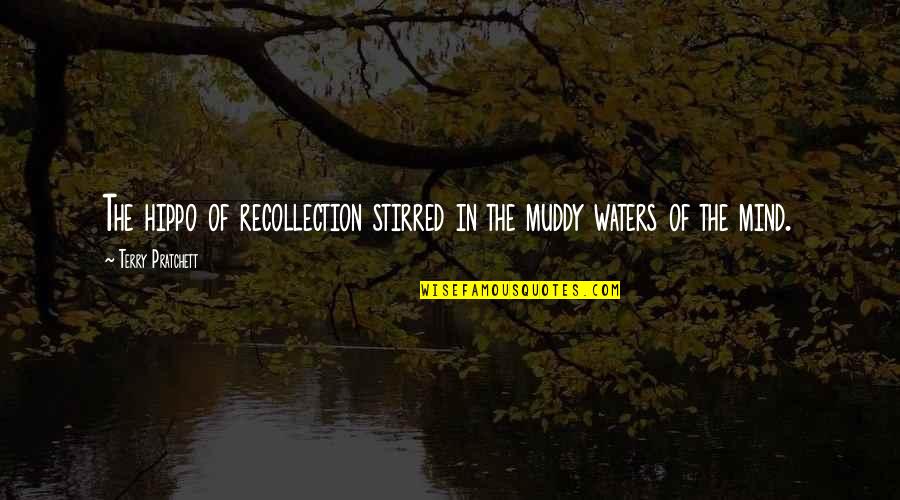 Capgras Syndrome Oliver Sacks Quotes By Terry Pratchett: The hippo of recollection stirred in the muddy