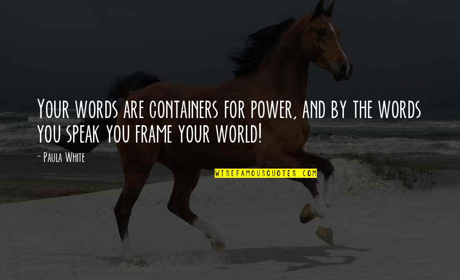 Capilares Pulmonares Quotes By Paula White: Your words are containers for power, and by