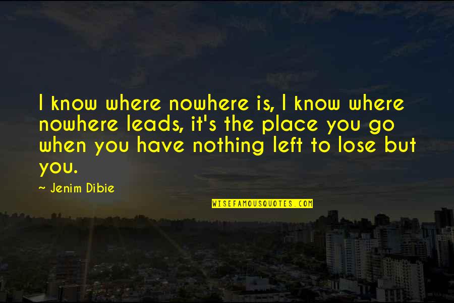 Capilia Quotes By Jenim Dibie: I know where nowhere is, I know where