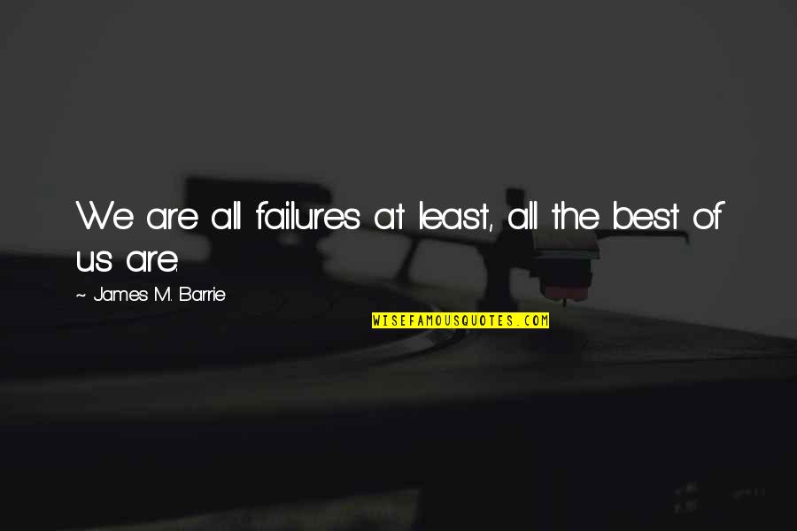 Capisco Chair Quotes By James M. Barrie: We are all failures at least, all the