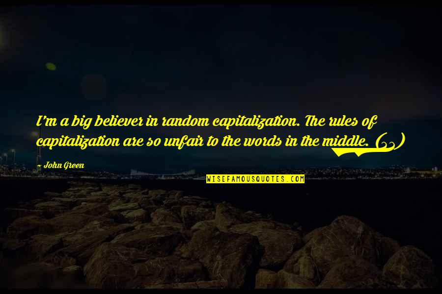 Capitalization With Quotes By John Green: I'm a big believer in random capitalization. The