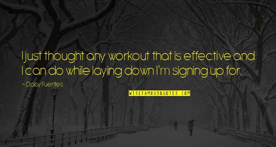 Capitalized Quotes By Daisy Fuentes: I just thought any workout that is effective