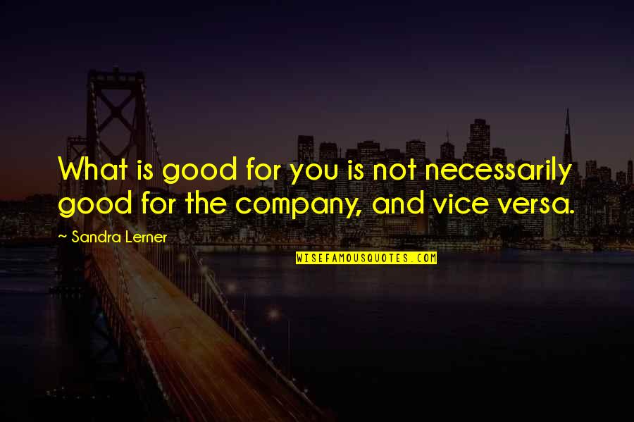 Capitano Netflix Quotes By Sandra Lerner: What is good for you is not necessarily